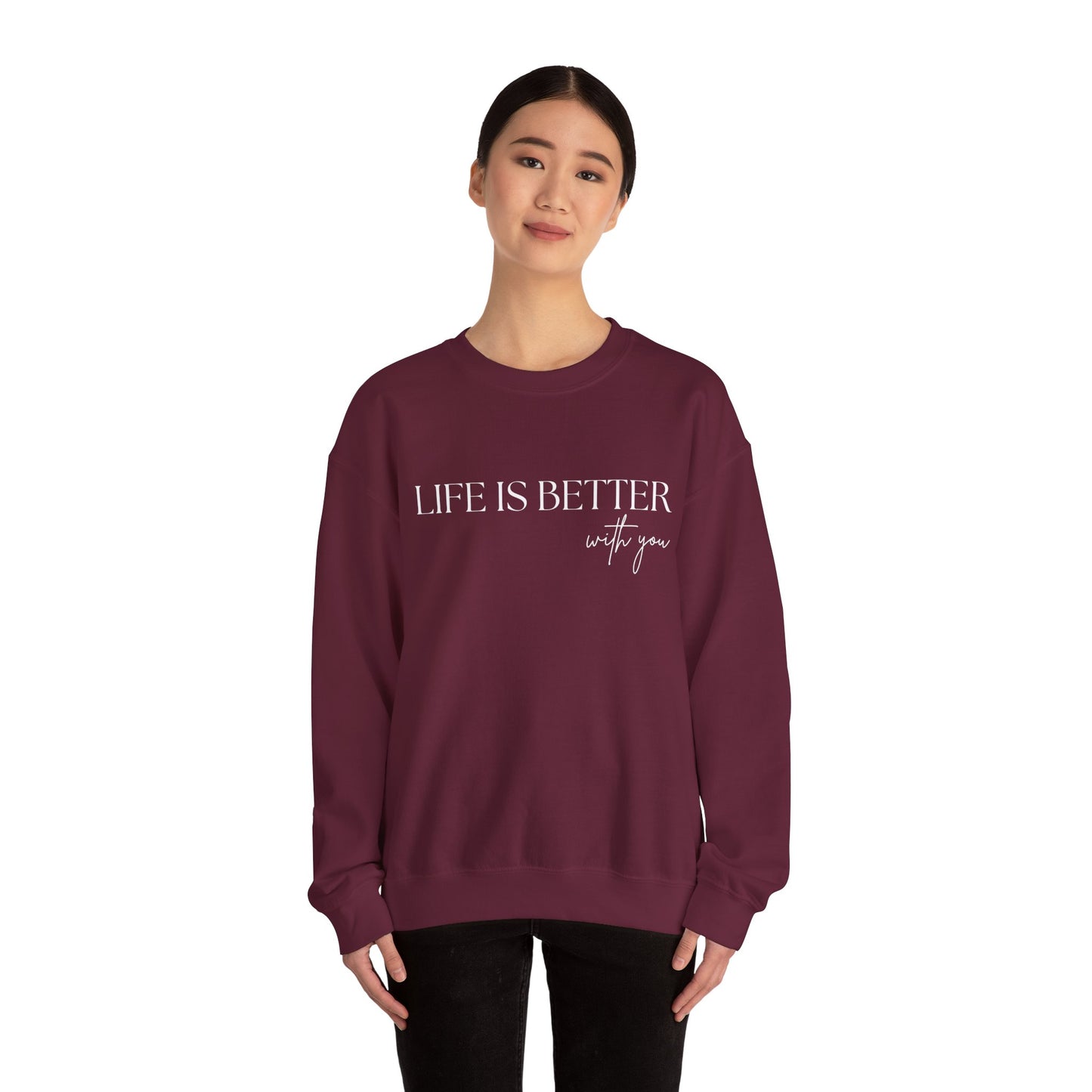 Life Is Better With You Sweatshirt