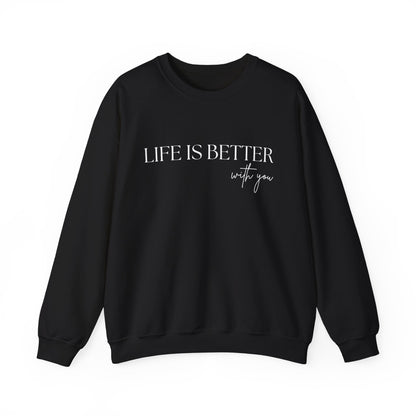 Life Is Better With You Sweatshirt