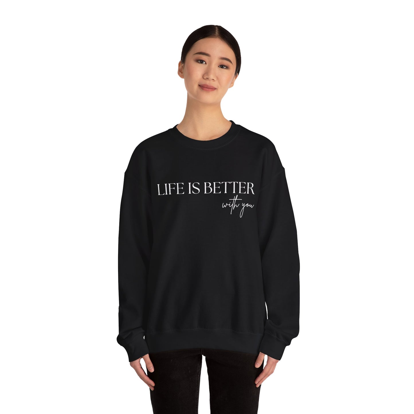 Life Is Better With You Sweatshirt