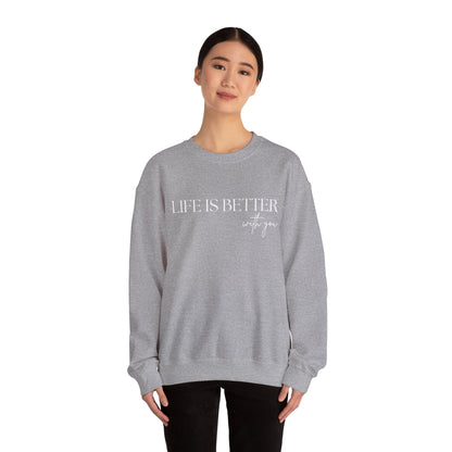 Life Is Better With You Sweatshirt