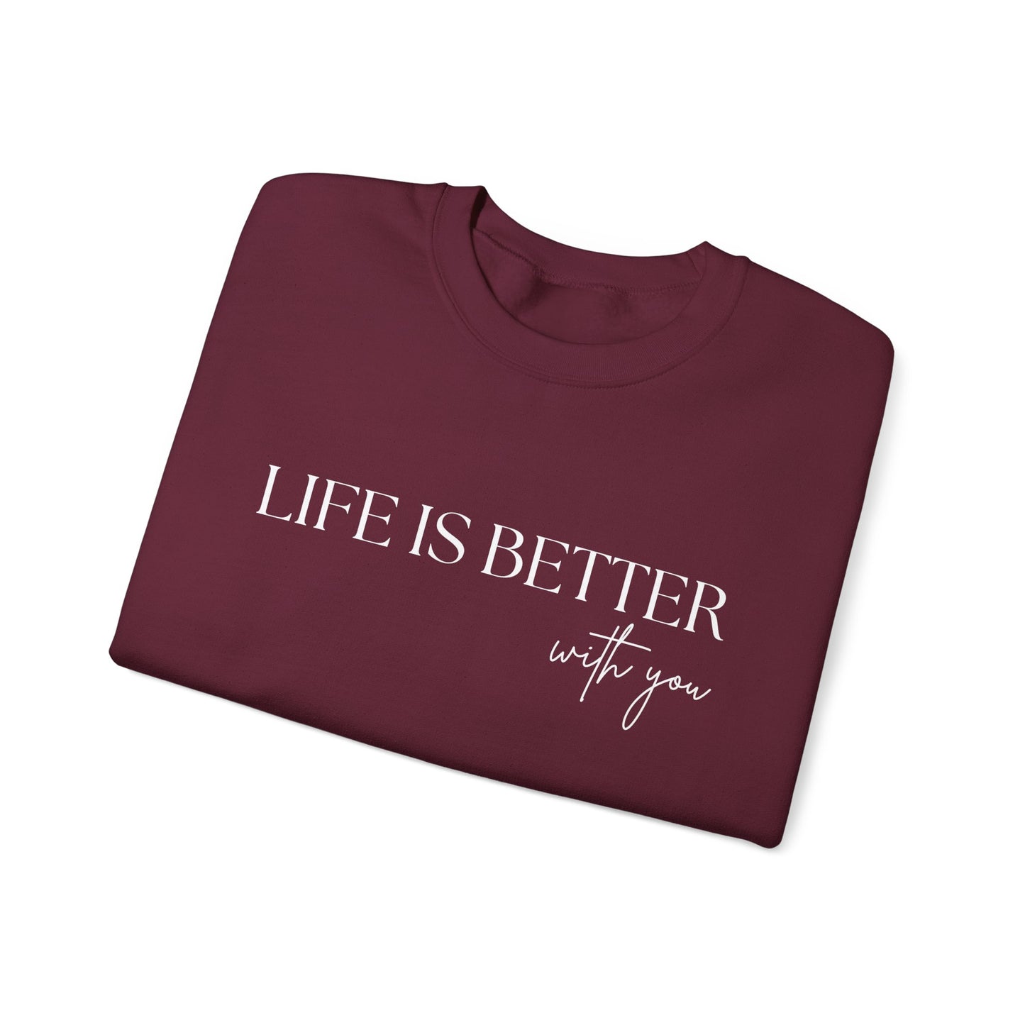 Life Is Better With You Sweatshirt