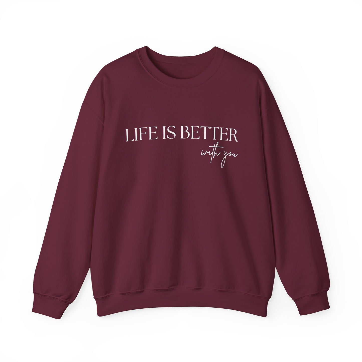 Life Is Better With You Sweatshirt