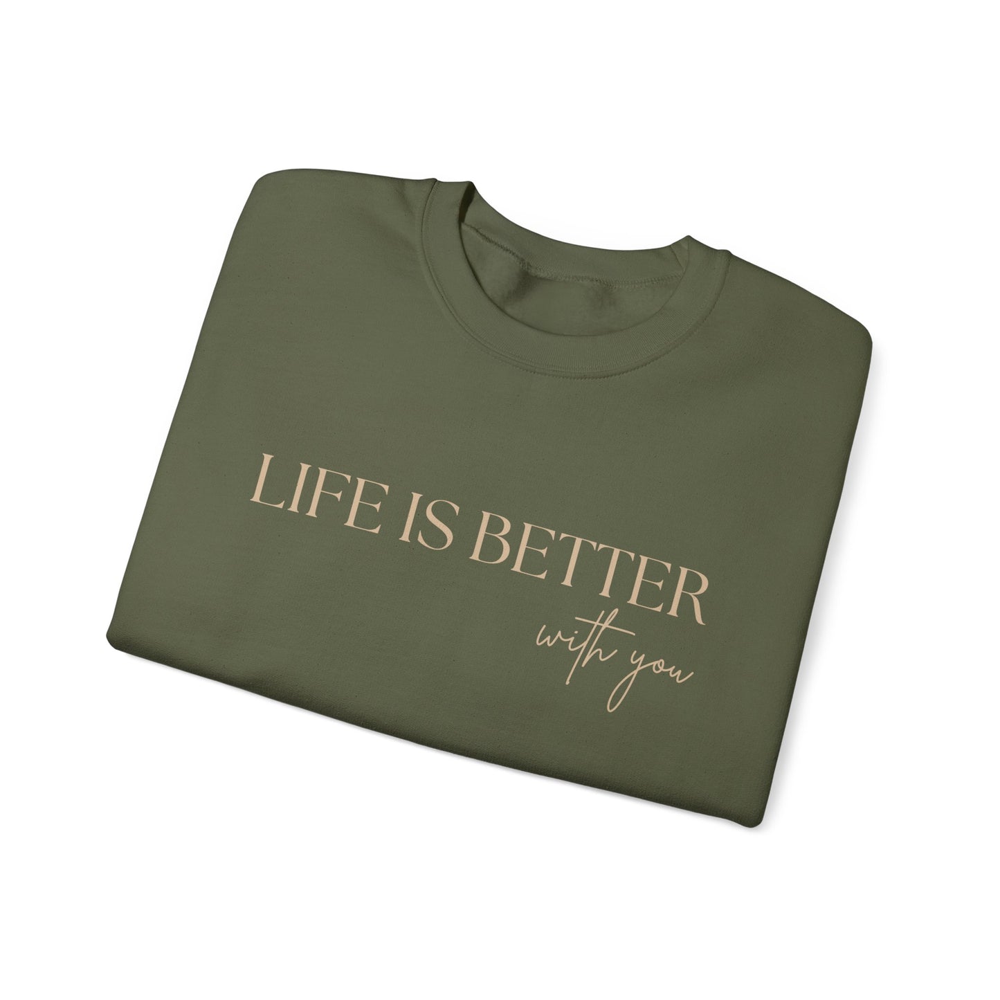 Life Is Better With You Sweatshirt