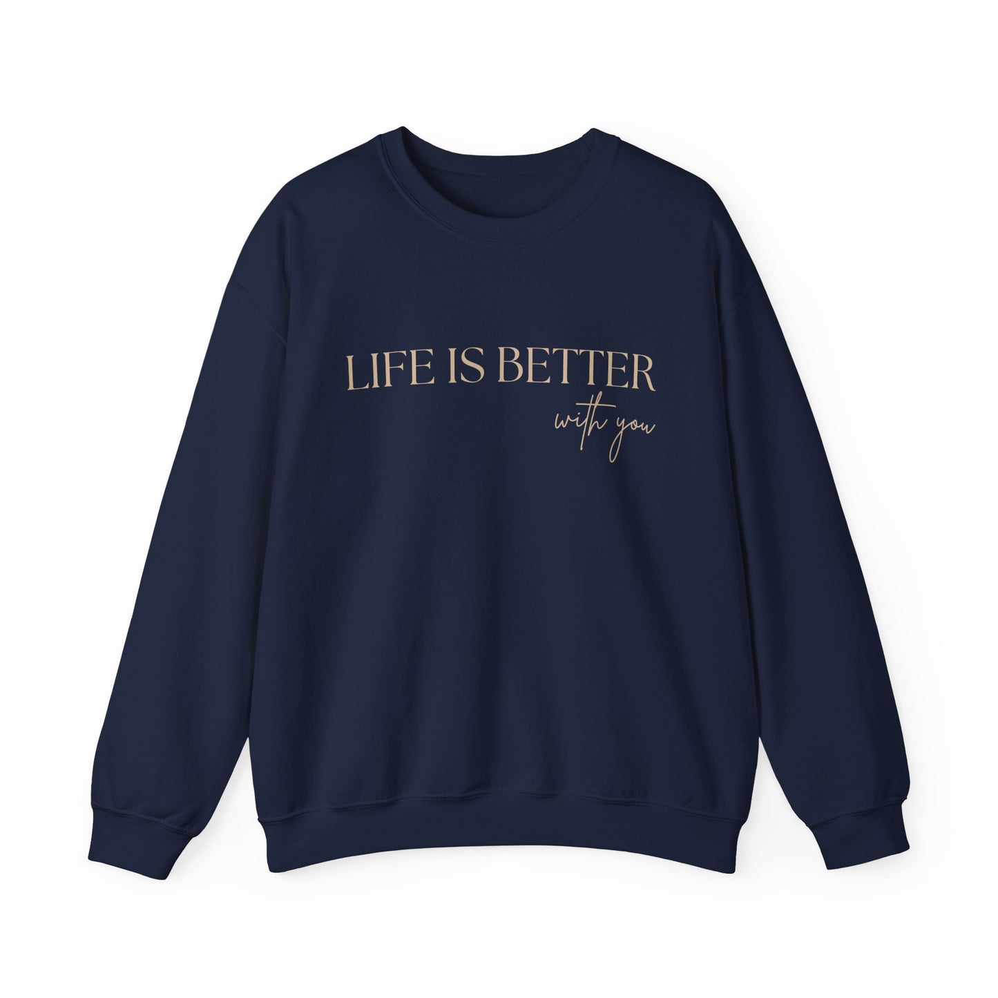 Life Is Better With You Sweatshirt